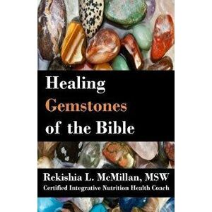 Healing Gemstones of the Bible, Paperback - Rekishia L. McMillan imagine