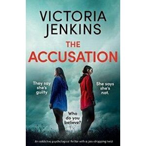 The Accusation: An addictive psychological thriller with a jaw-dropping twist, Paperback - Victoria Jenkins imagine