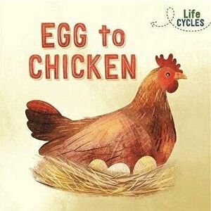 Life Cycles: Egg to Chicken, Paperback - Rachel Tonkin imagine