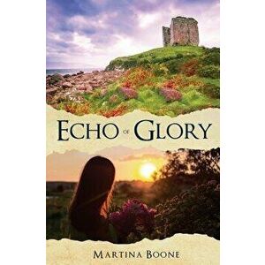 Echo of Glory: An Irish Legends Romance, Paperback - Martina Boone imagine