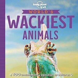 World's Wackiest Animals, Paperback - Lonely Planet Kids imagine
