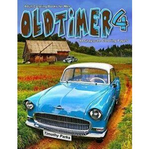 Adult Coloring Books for Men Oldtimer 4: Life Escapes Adult Coloring Books 48 grayscale coloring pages of old cars, trucks, planes, antique items and, imagine