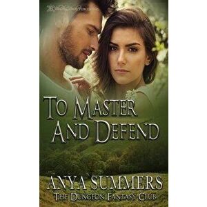 To Master and Defend, Paperback - Anya Summers imagine