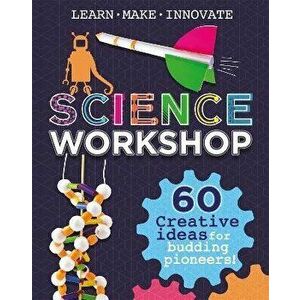 Science Workshop: 60 Creative Ideas for Budding Pioneers, Hardback - Anna Claybourne imagine