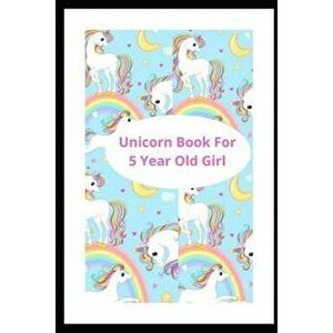 Unicorn Book For 5 Year Old Girl: unicorn book for kids, Paperback - Freddie Ross imagine