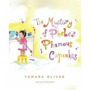 The Mystery of Phebe's Phamous Cupcakes, Paperback - Tamara Oliver imagine