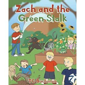 Zach and the Green Stalk, Paperback - Tc Buchanan imagine
