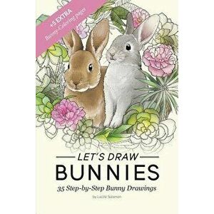 Let's draw Bunnies!: 35 Step-by-Step instructional Bunny Drawings, Paperback - Lucille Solomon imagine