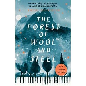 Forest of Wool and Steel. Winner of the Japan Booksellers' Award, Paperback - Philip Gabriel imagine