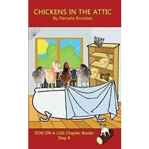 Chickens in the Attic Chapter Book: (Step 8) Sound Out Books (systematic decodable) Help Developing Readers, including Those with Dyslexia, Learn to R imagine