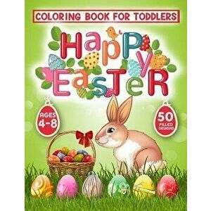 Happy Easter Coloring Book for Toddlers: 50 Easter Coloring filled image Book for Kids, ages 4-8, Preschool Children, & Kindergarten, Bunny, rabbit, E imagine