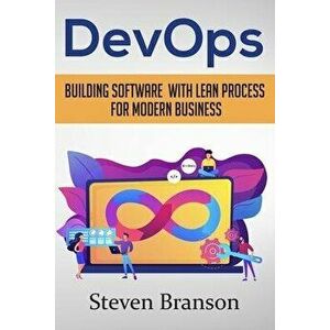 DevOps: Building Software With Lean Process For Modern Business, Paperback - Steven Branson imagine