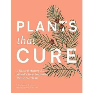 Plants That Cure. A Natural History of the World's Most Important Medicinal Plants, Hardback - Melanie-Jayne Howes imagine