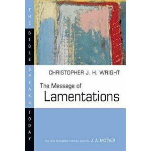 The Message of Lamentations, Paperback - Christopher J. H. Wright imagine