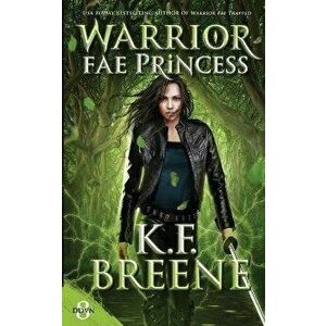 Warrior Fae Princess, Paperback - K. F. Breene imagine