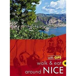 Walk & Eat Around Nice. Walks, restaurants and recipes, Paperback - John and Pat Underwood imagine