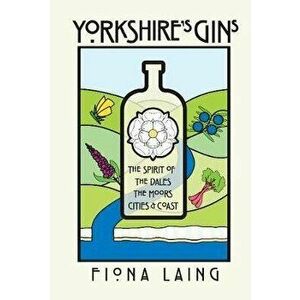 Yorkshire's Gins. The Spirit of the Moors, Cities and Coast, Hardback - Fiona Laing imagine