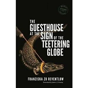Guesthouse at the Sign of the Teetering Globe, Paperback - Franziska zu Reventlow imagine