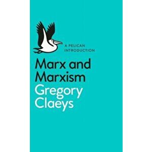 Marx and Marxism, Paperback - Gregory Claeys imagine
