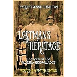 Lostmans Heritage: Pioneers in the Florida Everglades: Pioneers in the Florida Everglades, Paperback - Karen Yvonne Hamilton imagine