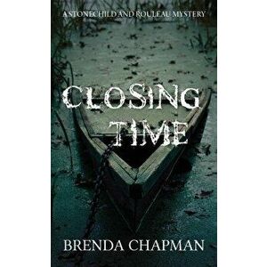Closing Time: A Stonechild and Rouleau Mystery, Paperback - Brenda Chapman imagine