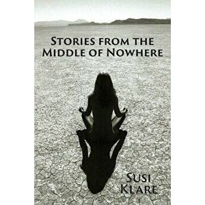 Stories From the Middle of Nowhere, Paperback - Susi Klare imagine