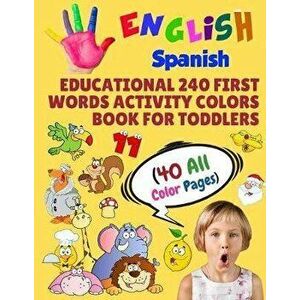 English Spanish Educational 240 First Words Activity Colors Book for Toddlers (40 All Color Pages): New childrens learning cards for preschool kinderg imagine