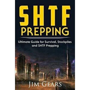 SHTF Prepping: SHTF PREPPING - Be Prepared with SHTF Stockpiles, Home Defense, Living Off grid, DIY Prepper Projects, Homesteading, s, Paperback - Jim imagine