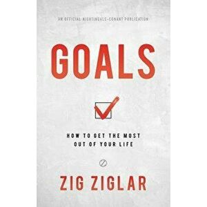 Goals: How to Get the Most Out of Your Life, Paperback - Zig Ziglar imagine