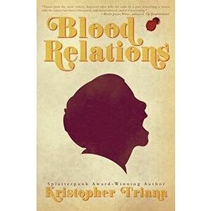 Blood Relations, Paperback - Kristopher Triana imagine