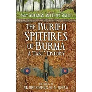 Buried Spitfires of Burma. A 'Fake' History, Hardback - Tracy Spaight imagine