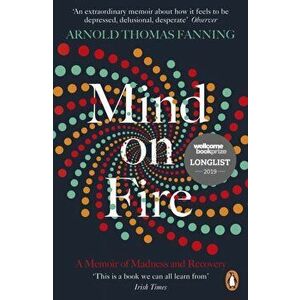 Mind on Fire. Shortlisted for the Wellcome Book Prize 2019, Paperback - Arnold Thomas Fanning imagine