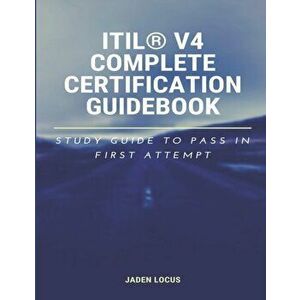 ITIL(R) V4 Complete Certification Guidebook: Study Guide to Pass In First Attempt, Paperback - Jaden Locus imagine
