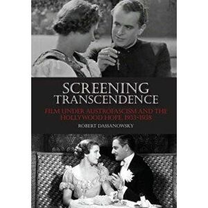 Screening Transcendence. Film under Austrofascism and the Hollywood Hope, 1933-1938, Hardback - Robert Dassanowsky imagine