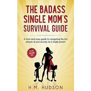 The Badass Single Mom's Survival Guide: 21 Life Hacking Tips, Paperback - H. M. Hudson imagine