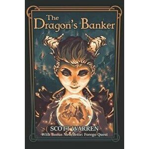 The Dragon's Banker: With Bonus Novelette: Forego Quest, Paperback - Scott Warren imagine