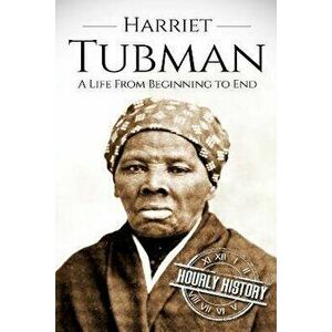 Harriet Tubman: A Life From Beginning to End, Paperback - Hourly History imagine