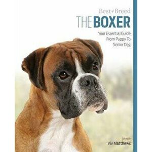 The Boxer: Your Essential Guide from Puppy to Senior Dog, Paperback - VIV Matthews imagine