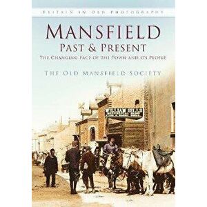 Mansfield Past and Present. The Changing Face of the Town and its People, Paperback - *** imagine