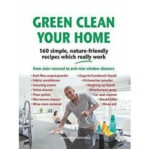 Green Clean Your Home. 160 simple, nature-friendly recipes which really work, Hardback - Manfred Neuhold imagine