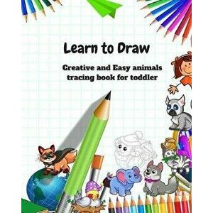 Learn to Draw: Animal Drawing Book for Kids: Creative and Easy animals tracing book for toddler, Paperback - R. Lina imagine