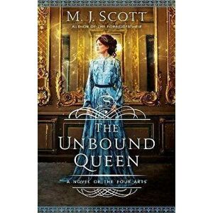 The Unbound Queen: A Novel of The Four Arts, Paperback - M. J. Scott imagine