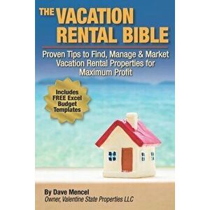 The Vacation Rental Bible: Proven Tips to Find, Manage & Market Vacation Rental Properties for Maximum Profit, Paperback - David Mencel imagine