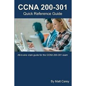 CCNA 200-301 Quick Reference Guide: Easy to follow study guide that will help you prepare for the new CCNA 200-301 exam, Paperback - Matt Carey imagine