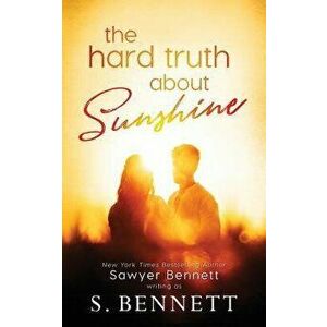 The Hard Truth About Sunshine, Paperback - Sawyer Bennett imagine