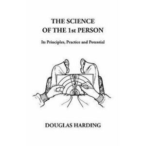 The Science of the 1st Person: Its Principles, Practice and Potential, Paperback - Douglas Edison Harding imagine