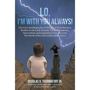 Lo, I Am With You Always!, Paperback - Douglas D., Jr. Thornberry imagine