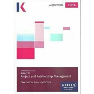 E2 PROJECT AND RELATIONSHIP MANAGEMENT - EXAM PRACTICE KIT, Paperback - *** imagine