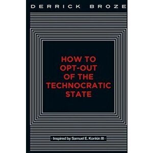 How to Opt-Out of the Technocratic State, Paperback - Derrick Broze imagine