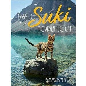 Travels of Suki the Adventure Cat, Hardcover - Martina Gutfreund imagine